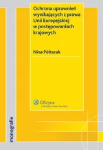 Ochrona uprawnień wynikających z prawa Unii Europejskiej w postępowaniach krajowych - Nina Półtorak