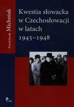 Kwestia słowacka w Czechosłowacji w latach 1945-1948 - Outlet - Michniak Paweł Jacek