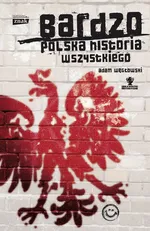 Bardzo polska historia wszystkiego - Adam Węgłowski