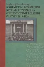 Szkolnictwo powszechne i oświata pozaszkolna w województwie poleskim w latach 1919-1939 - Andrzej Smolarczyk