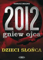2012 Gniew Ojca Dzieci Słońca - Tadeusz Meszko