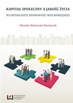 Kapitał społeczny a jakość życia - Monika Mularska-Kucharek