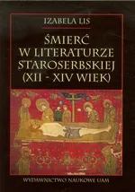 Śmierć w literaturze staroserbskiej Xll-XIV wiek - Outlet - Izabela Lis