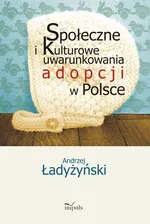Społeczne i kulturowe uwarunkowania adopcji w Polsce - Outlet - Andrzej Ładyżyński