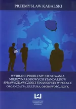Wybrane problemy stosowania międzynarodowych standardów sprawozdawczości finansowej w Polsce - Przemysław Kabalski
