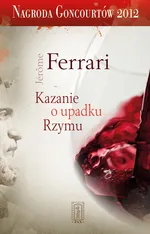 Kazanie o upadku Rzymu - Jerome Ferrari