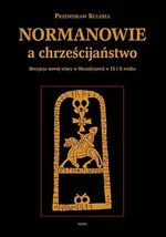 Normanowie a chrześcijaństwo - Outlet - Przemysław Kulesza