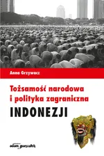 Tożsamość narodowa i polityka zagraniczna Indonezji - Anna Grzywacz