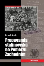 Propaganda stalinowska na Pomorzu Zachodnim - Paweł Szulc