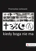 Kiedy boga nie ma - Przemysław Jankowski