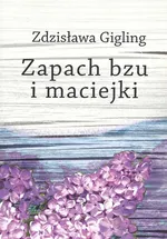 Zapach bzu i maciejki - Zdzisława Gigling