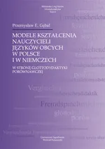 Modele kształcenia nauczycieli języków obcych w Polsce i w Niemczech - Outlet - Gębal Przemysław E.