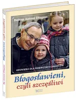 Błogosławieni czyli szczęśliwi - Outlet - Antoni Długosz