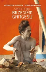 Spacerując brzegiem Gangesu - Sebastian Klepacz