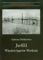 Ju 651 Więzień łagrów Workuty - Outlet - Tadeusz Pietkiewicz