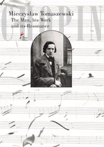 Chopin. The Man, his Work and its Resonance - Mieczysław Tomaszewski