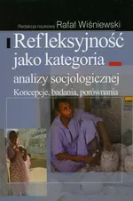 Refleksyjność jako kategoria analizy socjologicznej - Rafał Wiśniewski