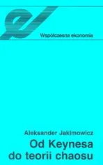 Od Keynesa do teorii chaosu Ewolucja teorii wahań koniunkturalnych - Aleksander Jakimowicz