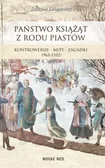 Państwo książąt z rodu Piastów - Krystyna Łukasiewicz