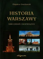Historia Warszawy 1000 zadań i rozwiązań - Zbigniew Grochowski