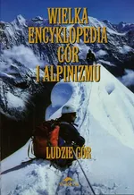 Wielka encyklopedia gór i alpinizmu Tom 6 Ludzie gór - Outlet