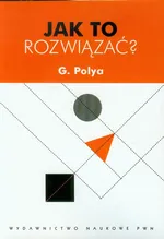 Jak to rozwiązać - G. Polya