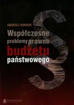 Współczesne problemy prawne budżetu państwowego - Andrzej Borodo