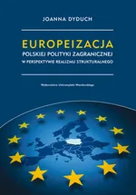 Europeizacja polskiej polityki zagranicznej w perspektywie realizmu strukturalnego - Joanna Dyduch
