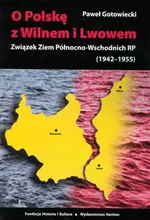 O Polskę z Wilnem i Lwowem - Paweł Gotowiecki