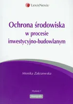 Ochrona środowiska w procesie inwestycyjno-budowlanym - Outlet - Monika Zakrzewska