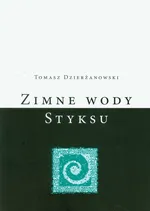 Zimne wody Styksu - Tomasz Dzierżanowski