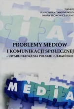 Problemy mediów i komunikacji społecznej uwarunkowania polskie i ukraińskie