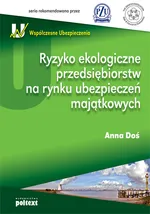 Ryzyko ekologiczne przedsiębiorstw na rynku ubezpieczeń majątkowych - Anna Doś