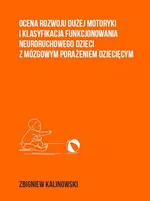 Ocena rozwoju dużej motoryki i klasyfikacja funkcjonowania neuroruchowego dzieci z mózgowym porażeni - Zbigniew Kalinowski