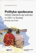 Polityka społeczna wobec starzenia się ludności w USA i w Szwecji - Kaja Zapędowska-Kling
