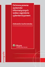Ochrona prawna systemów informatycznych wobec zagrożenia cyberterroryzmem - Outlet - Aleksandra Suchorzewska