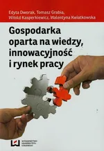 Gospodarka oparta na wiedzy innowacyjność i rynek pracy - Outlet - Edyta Dworak