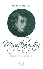 Migotliwy ton Esej o stylu Chopina - Piotr Wierzbicki