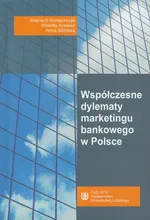 Współczesne dylematy marketingu bankowego w Polsce - Wojciech Grzegorczyk