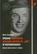 Sprawa Stanisława Gustawa Jastera ps. „Hel” w historiografii - Daria Czarnecka