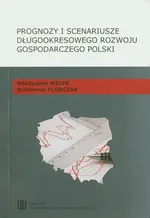 Prognozy i scenariusze długookresowego rozwoju gospodarczego Polski - Waldemar Florczak