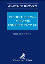 Interes publiczny w prawie energetycznym Unii Europejskiej - Outlet - Piotr Bogdanowicz