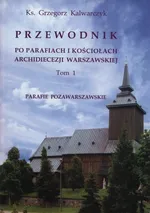 Przewodnik po parafiach i kościołach Archidiecezji warszawskiej - Grzegorz Kalwarczyk