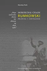 Mordechaj Chaim Rumkowski Prawda i Zmyślenie - Monika Polit