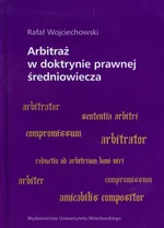 Arbitraż w doktrynie prawnej średniowiecza - Rafał Wojciechowski