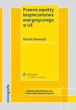 Prawne aspekty bezpieczeństwa energetycznego w UE - Marcin Nowacki