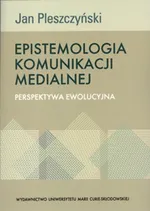 Epistemologia komunikacji medialnej - Outlet - Jan Pleszczyński