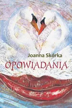 Opowiadania - Joanna Skórka