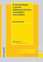 Pranie pieniędzy w prawie międzynarodowym europejskim oraz polskim - Beata Bieniek