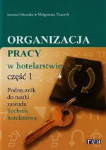 Organizacja pracy w hotelarstwie Podręcznik do nauki zawodu technik hotelarstwa Część 1 - Joanna Orłowska